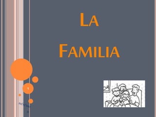 LA
FAMILIA
1
 