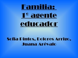 Familia:  1º agente educador Sofia Pintos, Dolores Arrigo, Juana Arévalo 