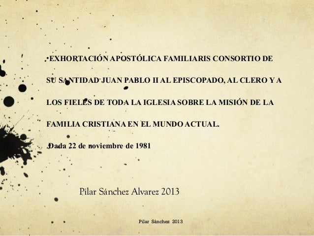 familiaris consortio Juan pablo ii exhortación apostólica familiaris consortio sobre la misiÓn de la familia cristiana en el mundo actua resumen por genaro racchumi v documentos relacionados con la teología pastoral. familiaris consortio Juan pablo ii exhortación apostólica familiaris consortio sobre la misiÓn de la familia cristiana en el mundo actua resumen por genaro racchumi v documentos relacionados con la teología pastoral.