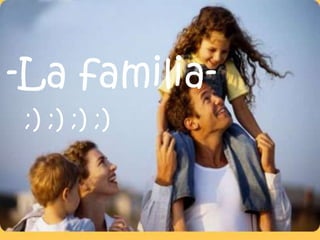 -La familia-
;) ;) ;) ;)
 