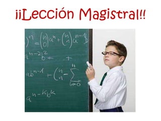 ¡¡Lección Magistral!!
 
