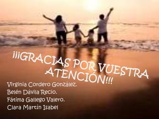 Virginia Cordero González.
Belén Dávila Recio.
Fátima Gallego Valero.
Clara Martín Isabel
 