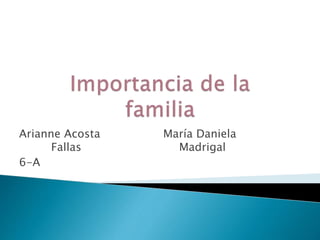 Arianne Acosta María Daniela 
Fallas Madrigal 
6-A 
 