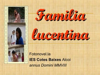 Fotonovel.la IES Cotes Baixes  Alcoi  annus Domini MMVIII Familia lucentina 