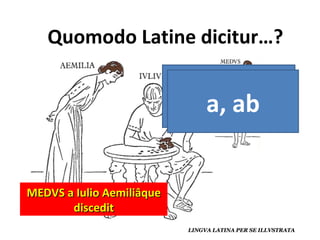 MEDVS a Iulio Aemiliâque discedit de, desde a, ab 