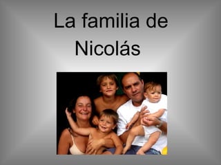 La familia de
  Nicolás