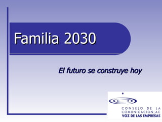 Familia 2030 El futuro se construye hoy 