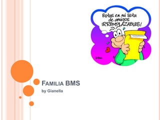 Familia BMS by Gianella 