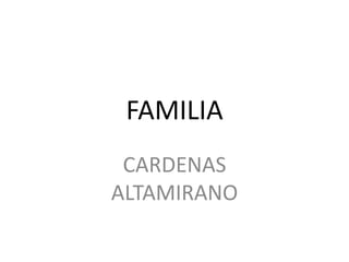 FAMILIA
CARDENAS
ALTAMIRANO

 
