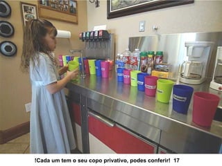 Cada um tem o seu copo privativo, podes conferir!  17! 
