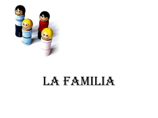LA FAMILIA
 