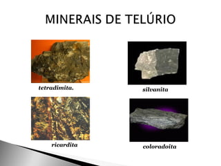 tetradimita.    silvanita




    ricardita   coloradoita
 