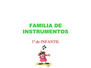 FAMILIA DE INSTRUMENTOS 1º de INFANTIL 