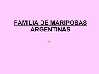 FAMILIA DE MARIPOSAS ARGENTINAS 