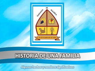 HISTORIA DE UNA FAMILIA
Algunos hechos y nombres significativos
 