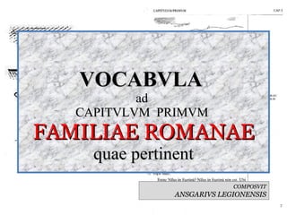 VOCABVLA  ad  CAPITVLVM  PRIMVM  FAMILIAE ROMANAE quae pertinent COMPOSVIT ANSGARIVS LEGIONENSIS 