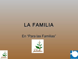 LA FAMILIA

En “Para las Familias”
 