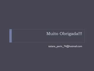 Muito Obrigada!!! [email_address] 