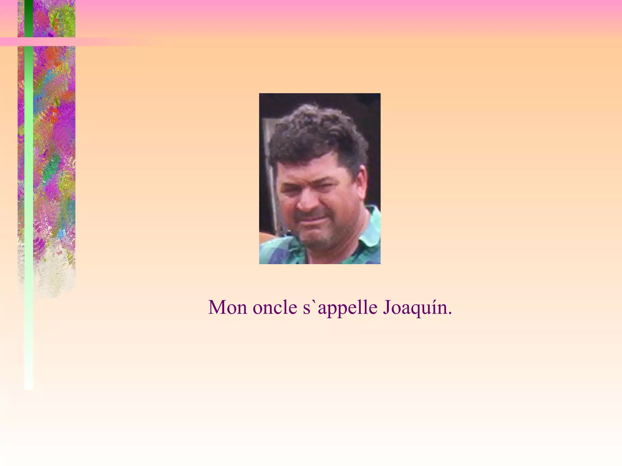 Mon oncle s`appelle Joaquín.