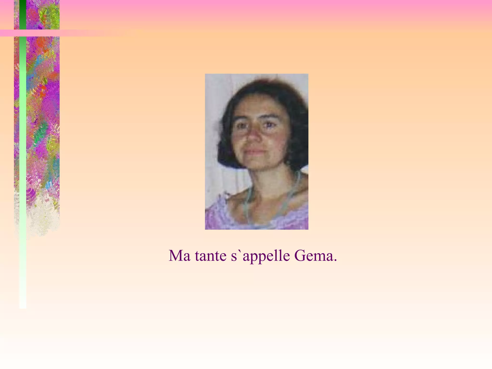 Ma tante s`appelle Gema.