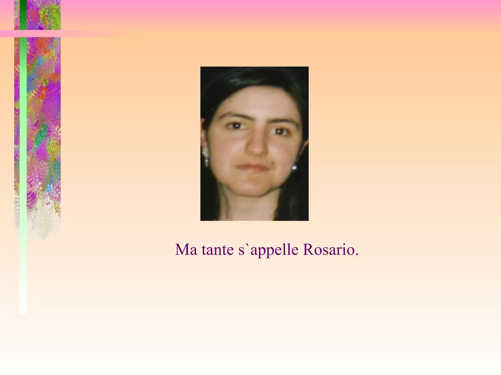 Ma tante s`appelle Rosario.