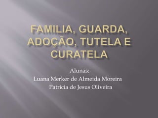 Alunas:
Luana Merker de Almeida Moreira
Patrícia de Jesus Oliveira
 
