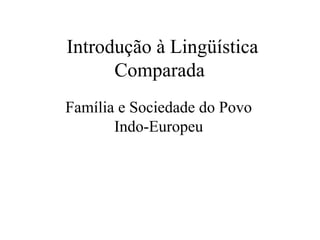 Introdução à Lingüística Comparada Família e Sociedade do Povo Indo-Europeu 