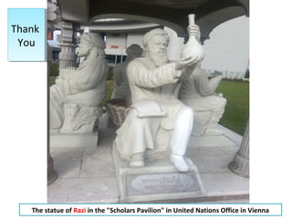 The statue of Razi in the "Scholars Pavilion" in United Nations Office in Vienna
Thank
You
Thank
You
 