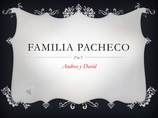 FAMILIA PACHECO
Andrea y David

 