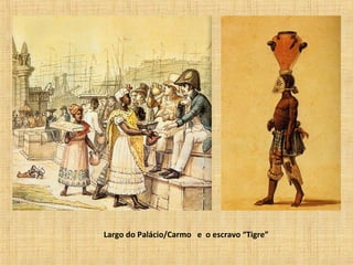 Largo do Palácio/Carmo e o escravo “Tigre”
 