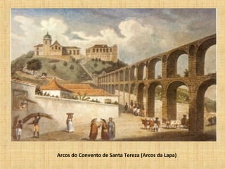Arcos do Convento de Santa Tereza (Arcos da Lapa)
 