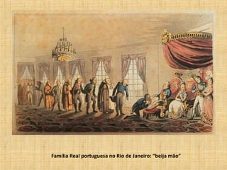 Família Real portuguesa no Rio de Janeiro: “beija mão”
 
