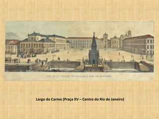 Largo do Carmo (Praça XV – Centro do Rio de Janeiro)
 