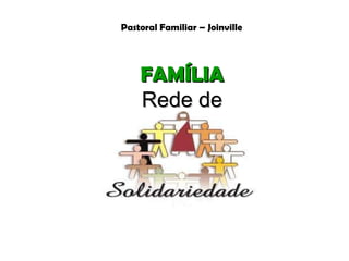 Pastoral Familiar – Joinville FAMÍLIA Rede de 