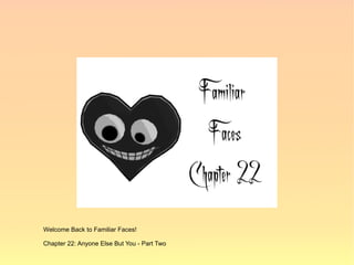 Welcome Back to Familiar Faces!

Chapter 22: Anyone Else But You - Part Two
 