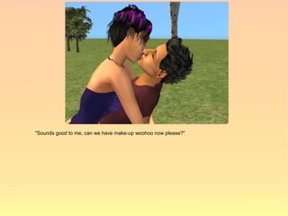 "Sounds good to me, can we have make-up woohoo now please?"
 