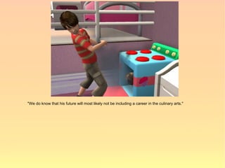 "We do know that his future will most likely not be including a career in the culinary arts."
 