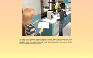 "Sis, I need your signature on these documents. Trust funds need to be transferred over to the
new graduates so they can start building their homes. Also if you could look over the figures, I
think there needs to be a few adjustments made." Elle Familiar walked into her sisters kitchen
and tossed the file onto the island bar.
 