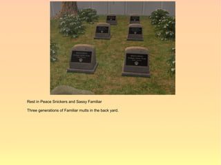 Rest in Peace Snickers and Sassy Familiar

Three generations of Familiar mutts in the back yard.
 