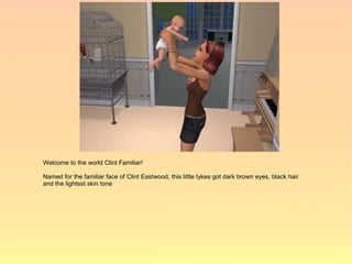 Welcome to the world Clint Familiar!

Named for the familiar face of Clint Eastwood, this little tykes got dark brown eyes, black hair
and the lightest skin tone
 