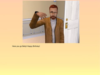 Here you go Betty! Happy Birthday!
 