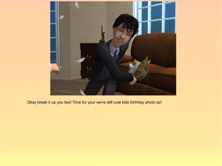 Okay break it up you two! Time for your we're still cute kids birthday photo op!
 