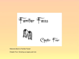 Welcome Back to Familiar Faces!

Chapter Four: Growing up Legacy part one
 