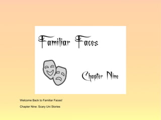 Welcome Back to Familiar Faces!

Chapter Nine: Scary Uni Stories
 