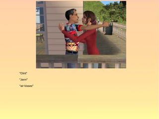 "Clint"

"Jenn"

*air kisses*
 