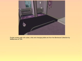 Purple nursery with crib cubes, cribs and changing table are from the Bentwood Collection by
MsBarrows at TSR.
 