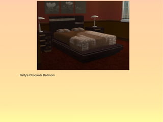 Betty's Chocolate Bedroom
 