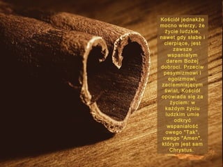 Kościół jednakże
mocno wierzy, że
życie ludzkie,
nawet gdy słabe i
cierpiące, jest
zawsze
wspaniałym
darem Bożej
dobroci. Przeciw
pesymizmowi i
egoizmowi,
zaciemniającym
świat, Kościół
opowiada się za
życiem: w
każdym życiu
ludzkim umie
odkryć
wspaniałość
owego "Tak",
owego "Amen",
którym jest sam
Chrystus.

 