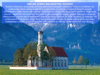 WIELKIE DOBRO MAŁŻEŃSTWA I RODZINY
Kościół oświecony wiarą czuje potrzebę głoszenia Ewangelii, zwłaszcza ludziom powołanym do
małżeństwa. Utwierdzony w głębokim przekonaniu, że jedynie przyjęcie Ewangelii pozwoli
człowiekowi w pełni cieszyć się rodziną i małżeństwem. Dzięki niej [Ewangelii] będziemy mogli lepiej
poznać i wypełniać zamysł Boży. Wszystko to jest szczególnie ważne, gdyż w obecnym momencie
historycznym rodzina jest przedmiotem ataków ze strony licznych sił, które chciałyby ją zniszczyć lub
zniekształcić. Kościół jako sługa Boży naznaczony jest do tego, by głosić zamysł Boży dotyczący
małżeństwa i rodziny, przyczyniając się w ten sposób do odnowy społeczeństwa i Ludu Bożego.

 