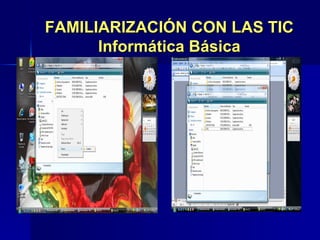 FAMILIARIZACIÓN CON LAS TIC Informática Básica 